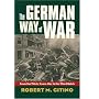 The German Way of War: From the Thirty Years War to the Third Reich (Modern War Studies)