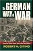 The German Way of War: From the Thirty Years' War to the Third Reich (Modern War Studies)