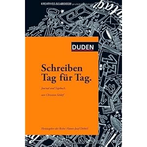 Schreiben Tag für Tag: Journal und Tagebuch (Duden - Kreatives Schreiben)