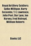 Royal Artillery Soldiers: Spike Milligan, Harry Secombe, T. E. Lawrence, John Peel, Dar Lyon, Joe Harvey, Fred Holroyd, William Roberts-