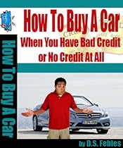 Click to Download Free Kindle Book -> How To Buy a Car: When You Have Bad Credit or No Credit At All