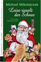 Leise rieselt der Schnee: Satire. Eine bitterböse Weihnachtsgeschichte