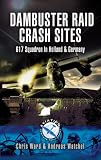 Dambuster Crash Sites: 617 Squadron in Holland and Germany (Aviation Heritage Trail)