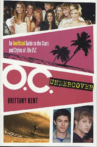 oc undercover an unofficial guide to the stars and styles of the oc
