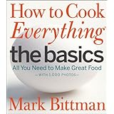 How to Cook Everything: The Basics: All You Need to Make Great Food--With 1,000 Photos