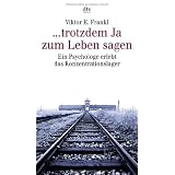 ... trotzdem Ja zum Leben sagen - Ein Psychologe erlebt das Konzentrationslagervon "Viktor E. Frankl"