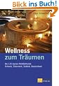 Wellness zum Tr�umen. Die 120 besten Wohlf�hlhotels. Schweiz, �sterreich, S�dtirol, Deutschland
