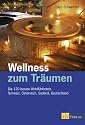 Wellness zum Träumen. Die 120 besten Wohlfühlhotels. Schweiz, Österreich, Südtirol, Deutschland