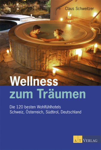 City Travel Guides Discounted  Bücher : Wellness zum Träumen. Die 120 besten Wohlfühlhotels. Schweiz, Österreich, Südtirol, Deutschland: Die 120 besten Wohlfühlhotels Schweiz, Österreich, Südtirol, Deutschland