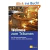 Wellness zum Tr�umen. Die 120 besten Wohlf�hlhotels. Schweiz, �sterreich, S�dtirol, Deutschland