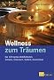 Wellness zum Tr�umen. Die 120 besten Wohlf�hlhotels. Schweiz, �sterreich, S�dtirol, Deutschland