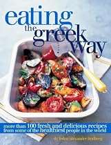 Eating the Greek Way: More Than 100 Fresh and Delicious Recipes from Some of the Healthiest People in the World