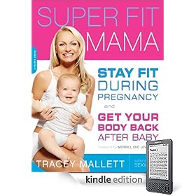 Super Fit Mama: Stay Fit During Pregnancy and Get Your Body Back after Baby