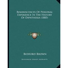 Reminiscences Of Personal Experience In The History Of Diphtheria (1885) by Bedford Brown