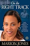 On the Right Track: From Olympic Downfall to Finding Forgiveness and the Strength to Overcome and Succeed
