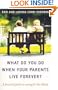 What Do You Do When Your Parents Live Forever?: A practical guide to caring for the elderly
