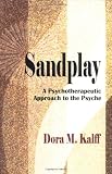 Sandplay: A Psychotherapeutic Approach to the Psyche (The Sandplay Classics series)