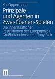 Produkt-Bild: Prinzipale und Agenten in Zwei-Ebenen-Spielen: Die innerstaatlichen Restriktionen der Europapolitik Gro&szlig;britanniens unter Tony Blair