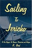 Sailing To Jericho: A Sea Voyage; Its Passions, Discoveries and Intrigue