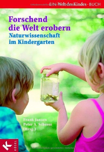 Produkt-Bild: Forschend die Welt erobern. Naturwissenschaft im Kindergarten: Ein Welt des Kindes-Buch. Mit Beitr&auml;gen von Diana G&uuml;ntner, Almut Reidelhuber und Christine V&auml;terlein
