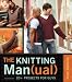 The Knitting Man(ual)): 20+ Projects for Guys