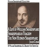 William Shakespeare's Collection (Illustrated): A Life of William Shakespeare, Shakespearean Tragedy, The New Hudson Shakespeare: Julius Caesar