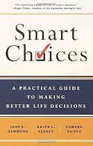 Smart Choices: A Practical Guide to Making Better Decisions