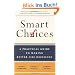 Smart Choices: A Practical Guide to Making Better Decisions: A Practical Guide to Making Better Life Decisions