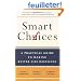 Smart Choices: A Practical Guide to Making Better Life Decisions