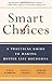 Smart Choices: A Practical Guide to Making Better Decisions