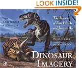 Dinosaur Imagery: The Science of Lost Worlds and Jurassic Art: The Lanzendorf Collection