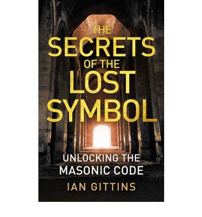 [(The Secrets of the Lost Symbol: Unlocking the Masonic Code)] [Author: Ian Gittins] published on (August, 2009)