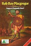 Rob Roy Macgregor : rogue or romantic hero?