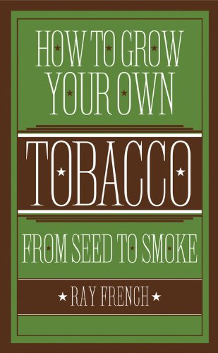 How to Grow Your Own Tobacco: From Seed to Smoke