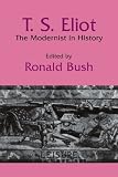 T. S. Eliot: The Modernist in History (Cambridge Studies in American Literature and Culture)
