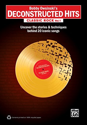 Bobby Owsinski's Deconstructed Hits - Classic Rock, Vol. 1: Uncover the Stories & Techniques Behind 20 Iconic Songs
