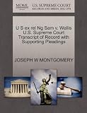 U S Ex Rel Ng Sam V. Wallis U.S. Supreme Court Transcript of Record with Supporting Pleadings