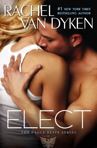 Elect (Eagle Elite) by Rachel Van Dyken Elect (Eagle Elite) by Rachel Van Dyken