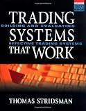 Trading Systems That Work: Building and Evaluating Effective Trading Systems