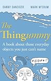 The thingummy : a book about those everyday objects you just can't name (and the things you think you know about, but don't )