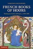French Books of Hours: Making an Archive of Prayer, c.1400-1600