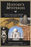 History s Mysteries: People, Places and Oddities Lost in the Sands of Time