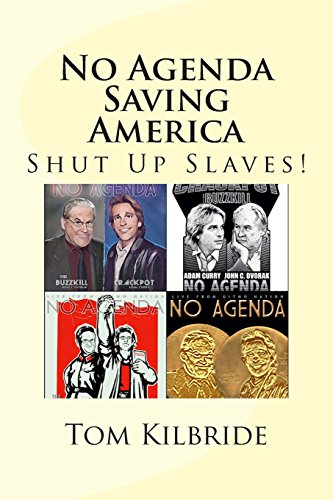 No Agenda - Saving America: Shut Up Slaves!