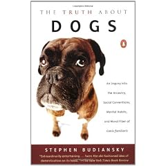 The Truth About Dogs: An Inquiry into the Ancestry, Social Conventions, Mental Habits, and Moral Fiber of Canis Familiaris