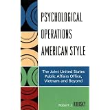 Psychological Operations American Style: The Joint United States Public Affairs Office, Vietnam and Beyond