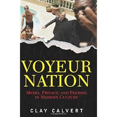 Voyeur Nation: Media, Privacy, and Peering in Modern Culture (Critical Studies in Communication and in Cultural Industries)