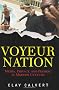 Voyeur Nation: Media, Privacy, and Peering in Modern Culture (Critical Studies in Communication and in Cultural Industries)