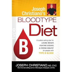 Joseph Christiano's Bloodtype Diet B: A Custom Eating Plan for Losing Weight, Fighting Disease & Staying Healthy for People with Type B Blood