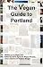 The Vegan Guide to Portland