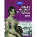 Dolley Madison: Her Life, Letters, and Legacy